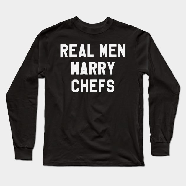 Real Men Marry Chefs Funny Long Sleeve T-Shirt by kdpdesigns